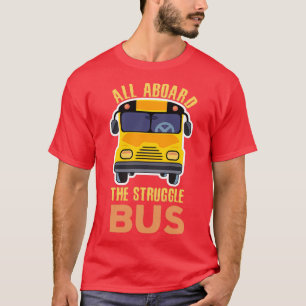 All Aboard The Struggle Bus Funny Bus Driver T-Shirt