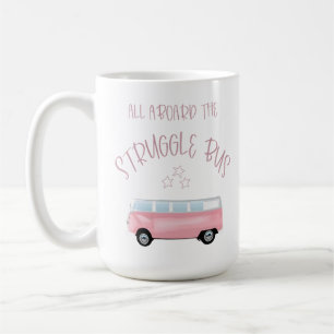 All Aboard The Struggle Bus Mug White Ceramic Mug 