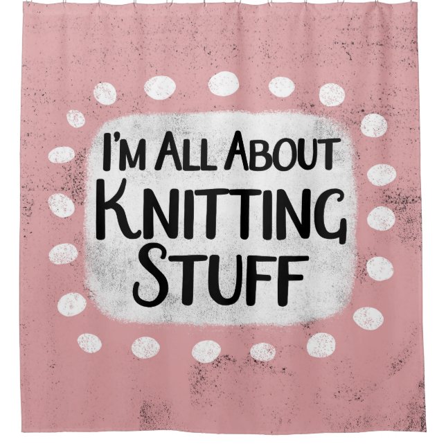 All About Knitting Stuff Shower Curtain (Front)