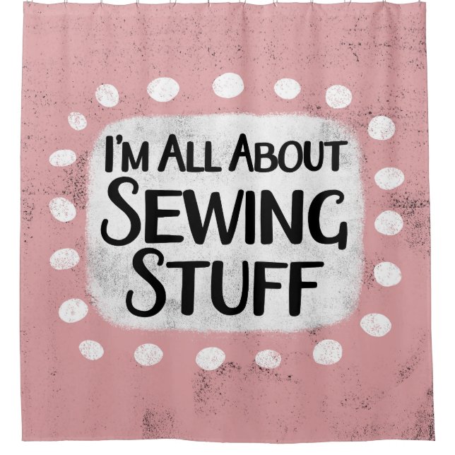 All About Sewing Stuff Shower Curtain (Front)