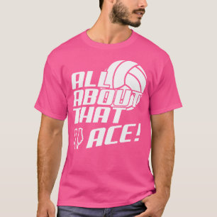 All About That Ace Funny Volleyball T-Shirt