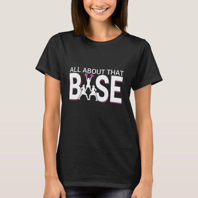 All About That Base - Funny Cheerleading Cheer T-Shirt (Front)