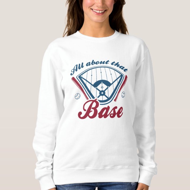 All About That Base Sweatshirt (Front)
