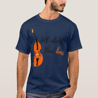 All About That Bass  Upright Bass Design  T-Shirt