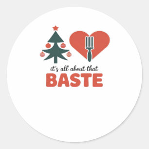 All About That Baste Christmas Classic Classic Round Sticker