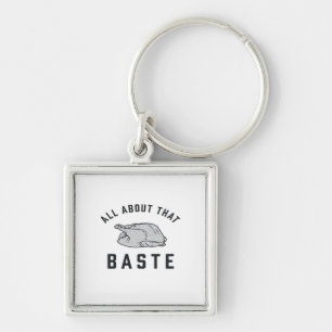 All About That Baste Classic Funny Key Ring