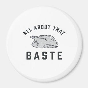 All About That Baste Classic Funny Magnet