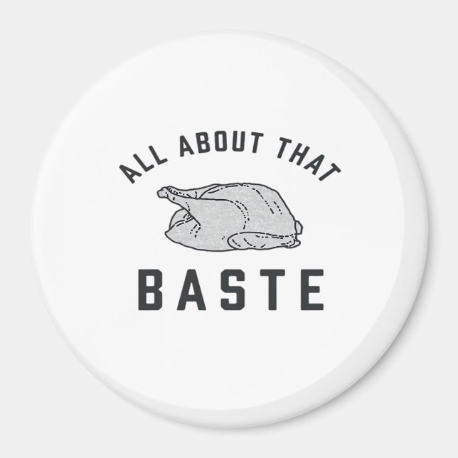 All About That Baste Classic Funny Magnet (Front)