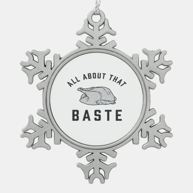 All About That Baste Classic Funny Snowflake Pewter Christmas Ornament (Front)