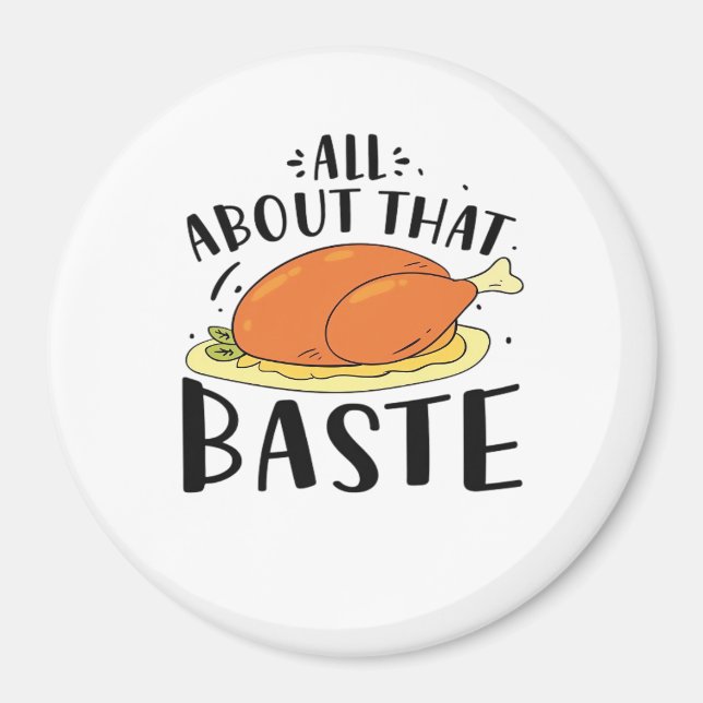 All About That Baste Design For Thanksgiving Day Magnet (Front)