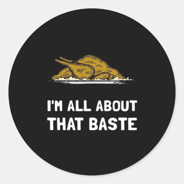 All About That Baste Funny Design For Thanksgiving Classic Round Sticker (Front)