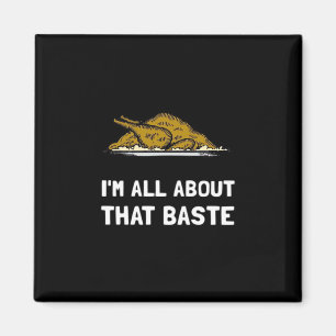 All About That Baste Funny Design For Thanksgiving Magnet