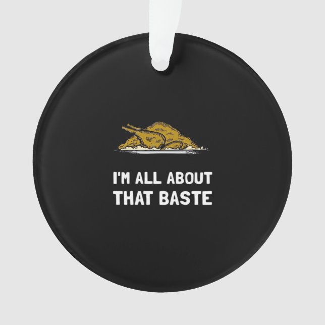 All About That Baste Funny Thanksgiving Style Ornament (Front)