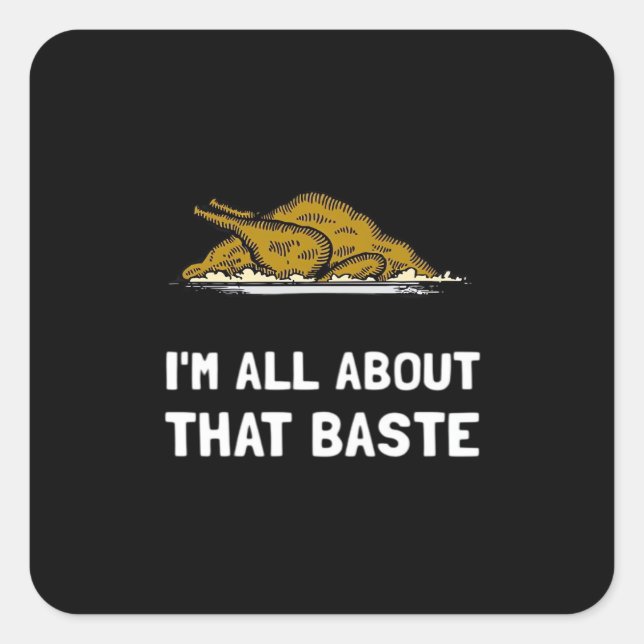 All About That Baste Funny Thanksgiving Style Square Sticker (Front)