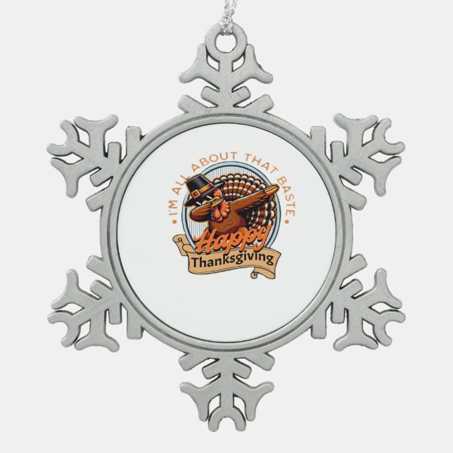 All About That Baste Happy Thanksgiving Classic Snowflake Pewter Christmas Ornament (Front)