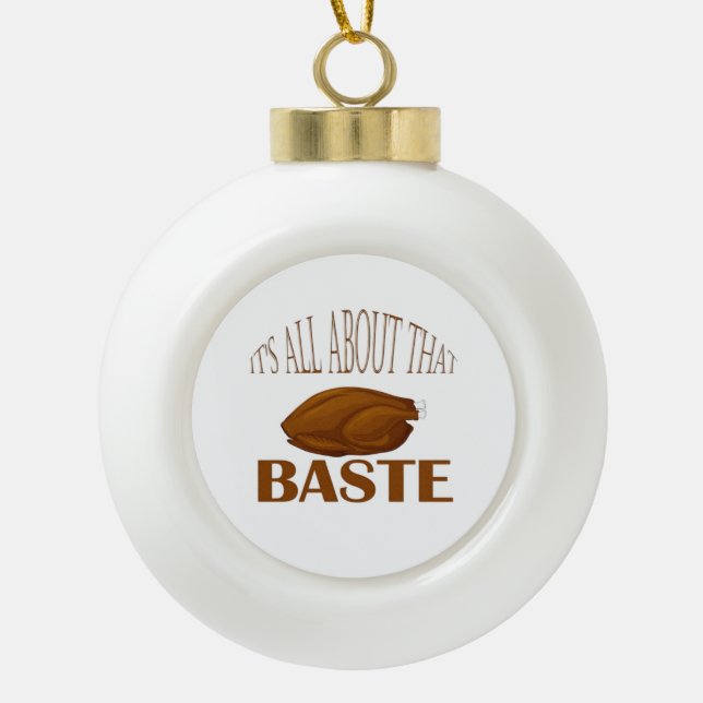 All About That Baste Style Quote Ceramic Ball Christmas Ornament (Front)