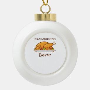 All About That Baste (Thanksgiving) Trendy Ceramic Ball Christmas Ornament