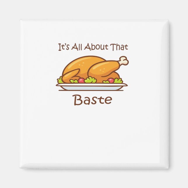 All About That Baste (Thanksgiving) Trendy Magnet (Front)
