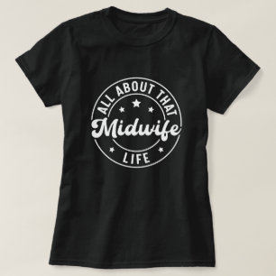 All About that Midwife Life Labour and Delivery T-Shirt