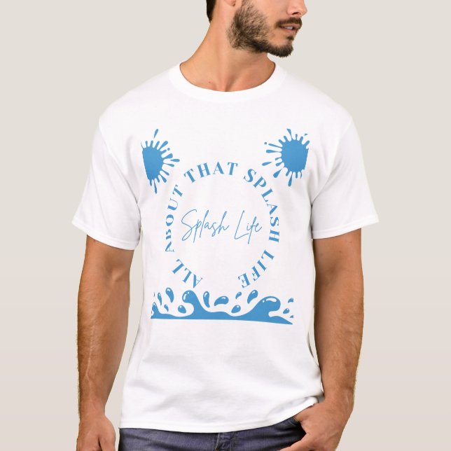 All About That Splash Life T-Shirt (Front)