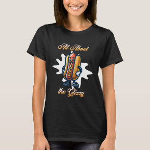 All About the Glizzy   Funny Hot dog Humour T-Shirt