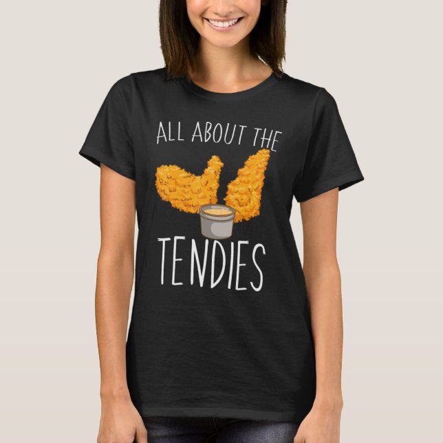 All About The Tendies Chicken Tenders & Nuggets T-Shirt (Front)