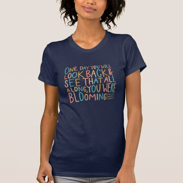 "all along, you were blooming" tshirt (Front)