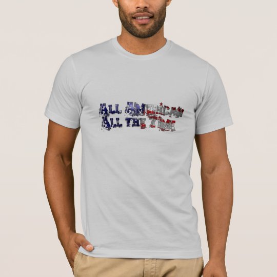 All American All the Time T-Shirt