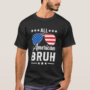 All American Bruh 4th of July Funny Patriotic USA  T-Shirt