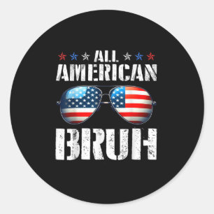 All American Bruh Funny Usa Flag Happy Independenc Classic Round Sticker