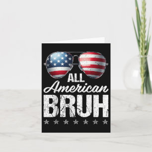 All American Bruh Sungles Usa Flag Happy Independe Card