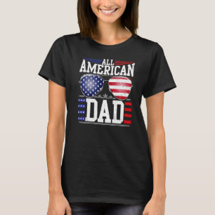 All American Dad 4th Of July Fathers Day Men Dadd T-Shirt