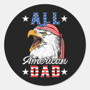 All American Dad Eagle 4th Of July Fathers Day Men Classic Round Sticker