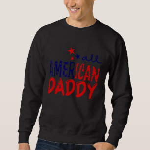 All American Daddy 4th Of July American Flag Fathe Sweatshirt