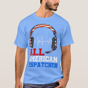 All American Dispatcher Patriotic Happy 4th Of Jul T-Shirt