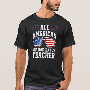 All American Hip Hop Dance Teacher 4th Of July Pat T-Shirt
