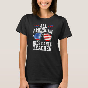 All American Kids Dance Teacher 4th Of July Patrio T-Shirt