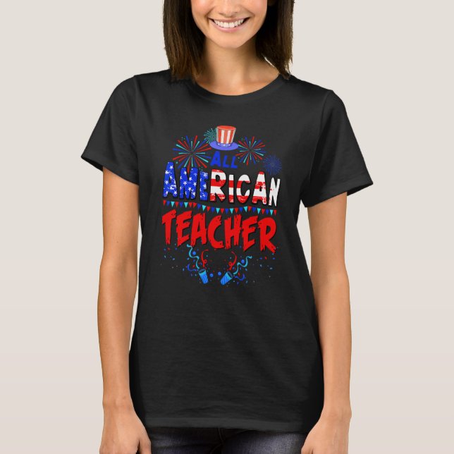 All American Teacher American Flag 4th of July USA T-Shirt (Front)
