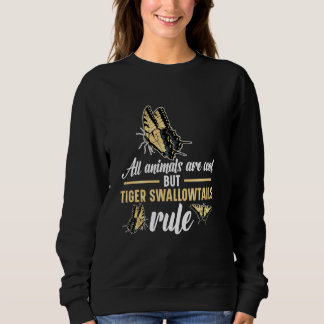 All animals are cool but tiger swallowtails rule sweatshirt