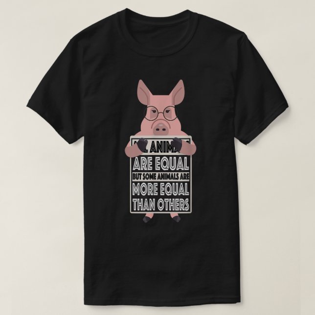 All animals are equal some animals are more equal  T-Shirt (Design Front)