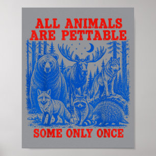 All Animals Are Pettable Some Only Funny Wildlife Poster