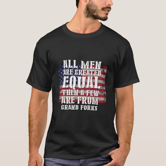 All Are Created Equal Few From Grand Forks Patriot T-Shirt (Front)