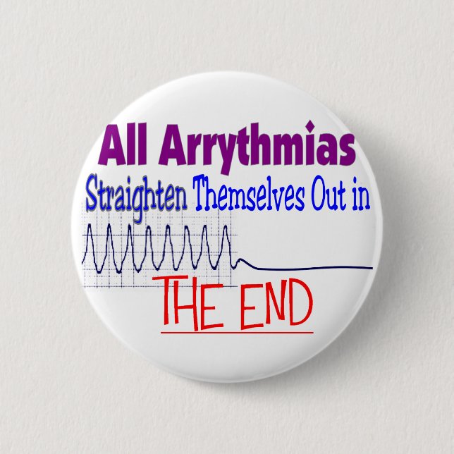 All arrhythmias straighten themselves out END 6 Cm Round Badge (Front)