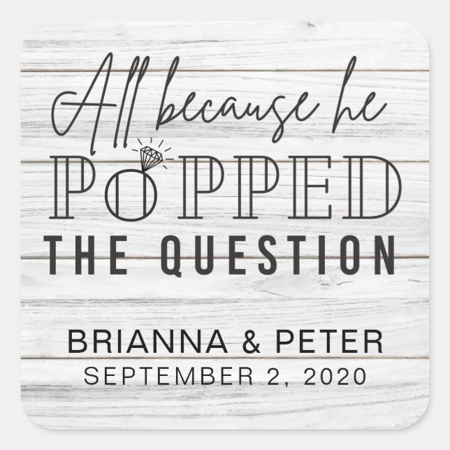All Because He Popped The Question Wedding Favour Square Sticker (Front)