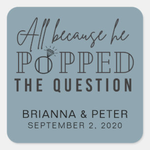 All Because He Popped The Question Wedding Favour Square Sticker