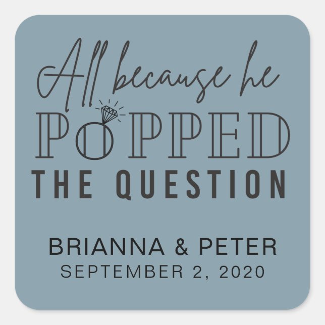 All Because He Popped The Question Wedding Favour Square Sticker (Front)
