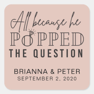 All Because He Popped The Question Wedding Favour  Square Sticker