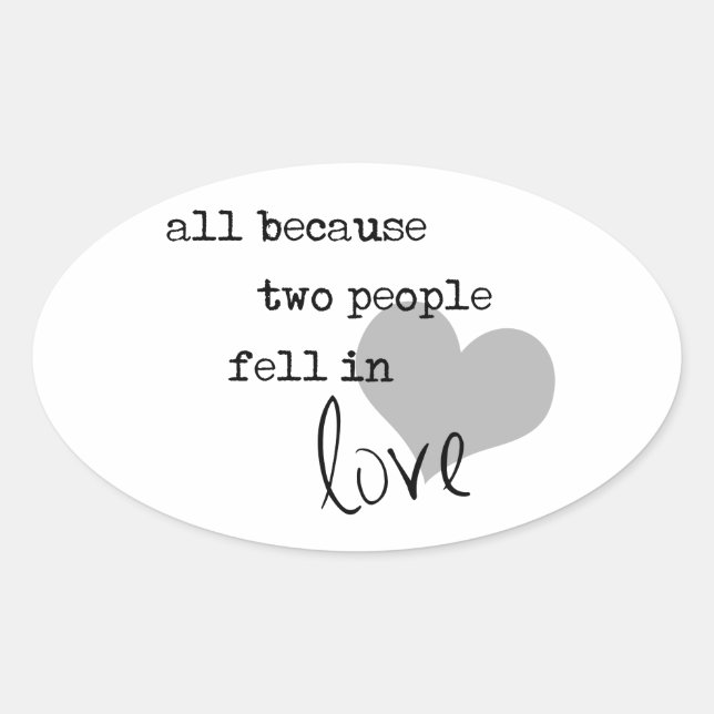 all because two people fell in love modern simple oval sticker (Front)