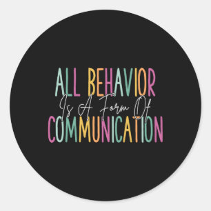 All Behavior Is A Form Of Communication Aba Therap Classic Round Sticker