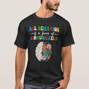 All Behavior Is A Form Of Communication Aba Therap T-Shirt